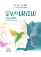 SPA DLA UMYSŁU ZADBAJ O SIEBIE BY ZADBAĆ O INNYCH. Autor: Ohme Rafał Krzysztof. SmakLiter.pl Okładka książki SPA DLA UMYSŁU ZADBAJ O SIEBIE BY ZADBAĆ O INNYCH