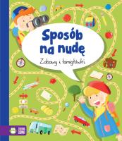 Okładka książki SPOSÓB NA NUDĘ ZABAWY I ŁAMIGŁÓWKI
