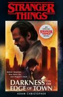 Stranger Things: Darkness on the Edge of Town. Autor: Andrew Adamson Christopher Mar. SmakLiter.pl Okładka książki Stranger Things: Darkness on the Edge of Town