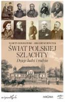 Świat polskiej szlachty. Dzieje ludzi i rodzin. Autor: Marcin Rosołowski, Arkadiusz Bińczyk. SmakLiter.pl Okładka książki Świat polskiej szlachty. Dzieje ludzi i rodzin