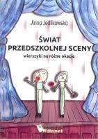 Świat przedszkolnej sceny. Wierszyki na różne.... Autor: Jedlikowska Anna. SmakLiter.pl Okładka książki Świat przedszkolnej sceny. Wierszyki na różne...