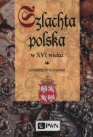 Okładka książki Szlachta Polska w XVI wieku