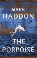 The Porpoise. Autor: Haddon Mark. SmakLiter.pl Okładka książki The Porpoise