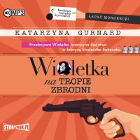 Wioletka na tropie zbrodni audiobook. Autor: Katarzyna Gurnard. SmakLiter.pl Okładka książki Wioletka na tropie zbrodni audiobook