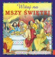 WITAJ NA MSZY ŚWIĘTEJ. Autor: Burrin Angela M.. SmakLiter.pl Okładka książki WITAJ NA MSZY ŚWIĘTEJ