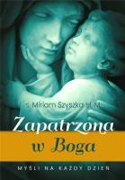 Zapatrzona w Boga. Myśli na każdy dzień. Autor: s. Miriam Szymańska sł. M. SmakLiter.pl Okładka książki Zapatrzona w Boga. Myśli na każdy dzień