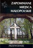 Zapomniane miejsca Małopolskie. Południe i wschód. Autor: Porębski Mateusz. SmakLiter.pl Okładka książki Zapomniane miejsca Małopolskie. Południe i wschód
