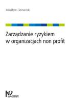Zarządzanie ryzykiem w organizacjach non profit. Autor: Domański Jarosław. SmakLiter.pl Okładka książki Zarządzanie ryzykiem w organizacjach non profit