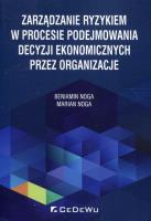 Zarządzanie ryzykiem w procesie podejmowania... Autor: Noga Beniamin, Marian Noga. SmakLiter.pl Okładka książki Zarządzanie ryzykiem w procesie podejmowania..