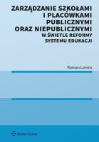 Zarządzanie szkołami i placówkami publicznymi oraz niepublicznymi w świetle reformy systemu edukacji. Autor: Lorens Roman. SmakLiter.pl Okładka książki Zarządzanie szkołami i placówkami publicznymi oraz niepublicznymi w świetle reformy systemu edukacji