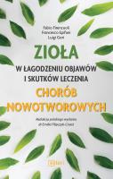 ZIOŁA W ŁAGODZENIU OBJAWÓW I SKUTKÓW LECZENIA CHORÓB NOWOTWOROWYCH. Autor: Fabio Firenzuoli, Francesco Epifani, LUIGI GORI. SmakLiter.pl Okładka książki ZIOŁA W ŁAGODZENIU OBJAWÓW I SKUTKÓW LECZENIA CHORÓB NOWOTWOROWYCH