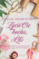 Życie Cię kocha, Lili. Autor: Niemczynow Anna H.. SmakLiter.pl Okładka książki Życie Cię kocha, Lili