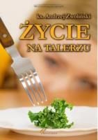 Życie na talerzu. Autor: Ks.andrzej Zwoliński. SmakLiter.pl Okładka książki Życie na talerzu