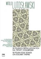 10 polskich pieśni ludowych na tematy żołnierskie. Autor: Lutosławski Witold. SmakLiter.pl Okładka książki 10 polskich pieśni ludowych na tematy żołnierskie