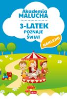 3-LATEK POZNAJE ŚWIAT AKADEMIA MALUCHA. Autor: Opracowanie zbiorowe. SmakLiter.pl Okładka książki 3-LATEK POZNAJE ŚWIAT AKADEMIA MALUCHA