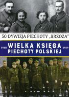 50 DYWIZJA PIECHOTY BRZOZA WIELKA KSIĘGA PIECHOTY POLSKIEJ. Autor: Opracowanie zbiorowe. SmakLiter.pl Okładka książki 50 DYWIZJA PIECHOTY BRZOZA WIELKA KSIĘGA PIECHOTY POLSKIEJ