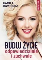 Buduj życie odpowiedzialnie i zuchwale. Autor: Kamila Rowińska. SmakLiter.pl Okładka książki Buduj życie odpowiedzialnie i zuchwale