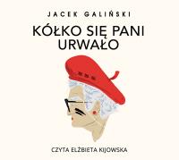 CD MP3 KÓŁKO SIĘ PANI URWAŁO. Autor: Jacek Galiński. SmakLiter.pl Okładka książki CD MP3 KÓŁKO SIĘ PANI URWAŁO