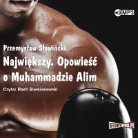 CD MP3 NAJWIĘKSZY OPOWIEŚĆ O MUHAMMADZIE ALIM WYD. 2. Autor: Przemysław Słowiński. SmakLiter.pl Okładka książki CD MP3 NAJWIĘKSZY OPOWIEŚĆ O MUHAMMADZIE ALIM WYD. 2