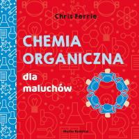 Chemia organiczna dla maluchów. Autor: Chris Ferrie. SmakLiter.pl Okładka książki Chemia organiczna dla maluchów