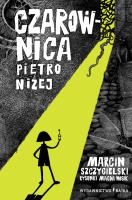 Czarownica piętro niżej. Autor: Marcin Szczygielski. SmakLiter.pl Okładka książki Czarownica piętro niżej