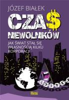 Czas niewolników. Jak świat stał się własnością... Autor: Józef Białek. SmakLiter.pl Okładka książki Czas niewolników. Jak świat stał się własnością..
