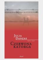 Czerwona katorga 1923-1932. Autor: Julia Danzas. SmakLiter.pl Okładka książki Czerwona katorga 1923-1932