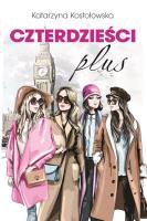 Czterdzieści plus. Autor: Katarzyna Kostołowska. SmakLiter.pl Okładka książki Czterdzieści plus