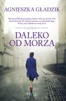 Daleko od morza. Autor: Gładzik Agnieszka. SmakLiter.pl Okładka książki Daleko od morza
