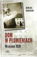 Dom w płomieniach. Wrzesień 1939. Autor: Andrzej Zwoliński. SmakLiter.pl Okładka książki Dom w płomieniach. Wrzesień 1939