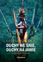 DUCHY WE ŚNIE DUCHY NA JAWIE PAPUA ZACHODNIA. Autor: Grzegorz Kapla. SmakLiter.pl Okładka książki DUCHY WE ŚNIE DUCHY NA JAWIE PAPUA ZACHODNIA