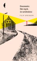 Dwunaste: Nie myśl, że uciekniesz. Autor: Filip Springer. SmakLiter.pl Okładka książki Dwunaste: Nie myśl, że uciekniesz