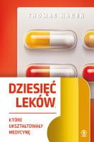 Dziesięć leków, które ukształtowały medycynę. Autor: Thomas Hager. SmakLiter.pl Okładka książki Dziesięć leków, które ukształtowały medycynę