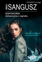 DZIEWCZYNA Z OGRODU NIEPOKORNI. Autor: ANKA SANGUSZ. SmakLiter.pl Okładka książki DZIEWCZYNA Z OGRODU NIEPOKORNI