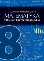EGZAMIN ÓSMOKLASISTY MATEMATYKA TRENING PRZED EGZAMINEM. Autor: AGATA SULIŃSKA. SmakLiter.pl Okładka książki EGZAMIN ÓSMOKLASISTY MATEMATYKA TRENING PRZED EGZAMINEM