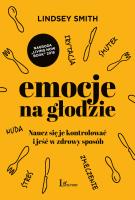 EMOCJE NA GŁODZIE NAUCZ SIĘ JE KONTROLOWAĆ I JEŚĆ W ZDROWY SPOSÓB. Autor: LINDSEY SMITH. SmakLiter.pl Okładka książki EMOCJE NA GŁODZIE NAUCZ SIĘ JE KONTROLOWAĆ I JEŚĆ W ZDROWY SPOSÓB