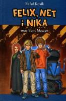 Felix, Net i Nika oraz Bunt Maszyn. Autor: Kosik Rafał. SmakLiter.pl Okładka książki Felix, Net i Nika oraz Bunt Maszyn