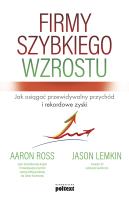 Okładka książki FIRMY SZYBKIEGO WZROSTU JAK OSIĄGAĆ PRZEWIDYWALNY PRZYCHÓD I REKORDOWE ZYSKI