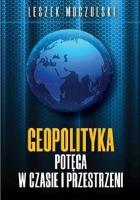 Geopolityka. Potęga w czasie i przestrzeni. Autor: Moczulski Leszek Aleksander. SmakLiter.pl Okładka książki Geopolityka. Potęga w czasie i przestrzeni