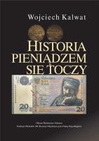 Historia pieniądzem się toczy. Autor: Kalwat Wojciech. SmakLiter.pl Okładka książki Historia pieniądzem się toczy