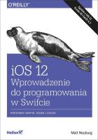 iOS 12. Wprowadzenie do programowania w Swifcie. Autor: Matt Neuburg. SmakLiter.pl Okładka książki iOS 12. Wprowadzenie do programowania w Swifcie