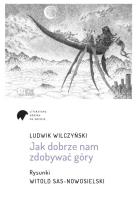 Jak dobrze nam zdobywać góry. Autor: Ludwik Wilczyński. SmakLiter.pl Okładka książki Jak dobrze nam zdobywać góry