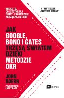 Okładka książki JAK GOOGLE BONO I GATES TRZĘSĄ ŚWIATEM DZIĘKI METODZIE OKR MIERZ TO CO ISTOTNE DLA FIRMY I SKUTECZNIE ZARZĄDZAJ CELAMI
