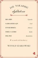 Jak nakarmić dyktatora. Autor: Szabłowski Witold. SmakLiter.pl Okładka książki Jak nakarmić dyktatora