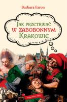 JAK PRZETRWAĆ W ZABOBONNYM KRAKOWIE. Autor: Faron Barbara. SmakLiter.pl Okładka książki JAK PRZETRWAĆ W ZABOBONNYM KRAKOWIE