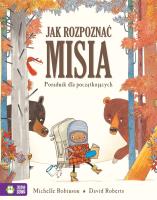 Jak rozpoznać misia. Poradnik dla początkujących. Autor: Michelle Robinson. SmakLiter.pl Okładka książki Jak rozpoznać misia. Poradnik dla początkujących