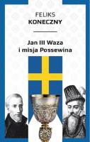 Jan III Waza i misja Possewina. Autor: Feliks Konieczny. SmakLiter.pl Okładka książki Jan III Waza i misja Possewina
