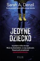JEDYNE DZIECKO. Autor: A. Denzil Sarah. SmakLiter.pl Okładka książki JEDYNE DZIECKO