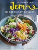 Jem (to co) kocham i chudnę. Autor: Maciej Szaciłło, Karolina Szaciłło. SmakLiter.pl Okładka książki Jem (to co) kocham i chudnę