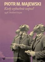 KIEDY WYBUCHNIE WOJNA 1938 STUDIUM KRYZYSU. Autor: Majewski Piotr M.. SmakLiter.pl Okładka książki KIEDY WYBUCHNIE WOJNA 1938 STUDIUM KRYZYSU